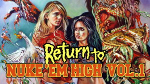 Return to Nuke ‘Em High Volume 1