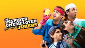 The Inspired Unemployed (Impractical) Jokers