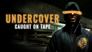 Undercover: Caught on Tape