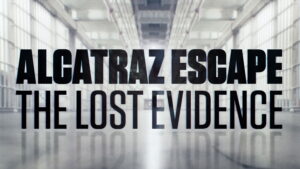 Alcatraz Escape: The Lost Evidence
