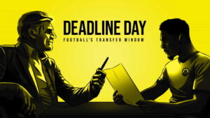 Deadline Day: Football’s Transfer Window