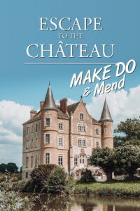 Escape to the Chateau: Make Do and Mend