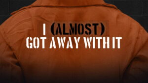 I (Almost) Got Away With It