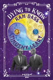 Dying to Know: Ram Dass & Timothy Leary