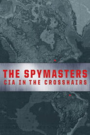 The Spymasters: CIA in the Crosshairs