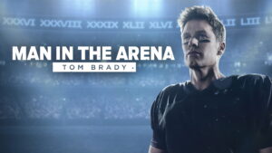 Man in the Arena: Tom Brady