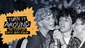 Turn It Around: The Story of East Bay Punk