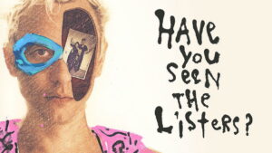 Have You Seen the Listers?