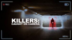 Killers: Caught on Camera