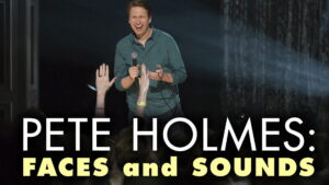 Pete Holmes: Faces and Sounds