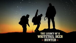 The Legacy of a Whitetail Deer Hunter
