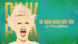 P!NK: The Truth About Love Tour – Live from Melbourne