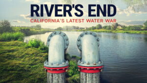 River’s End: California’s Latest Water War
