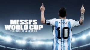 Messi’s World Cup: The Rise of a Legend