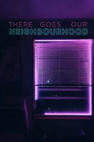 There Goes Our Neighbourhood