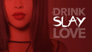 Drink Slay Love