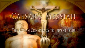 Caesar’s Messiah: The Roman Conspiracy to Invent Jesus