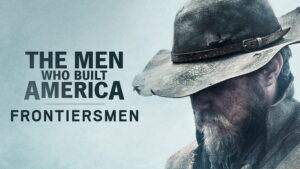 The Men Who Built America: Frontiersmen