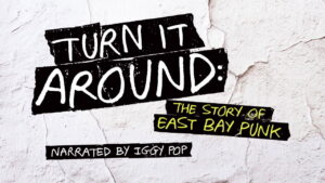 Turn It Around: The Story of East Bay Punk