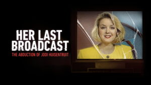 Her Last Broadcast: The Abduction of Jodi Huisentruit
