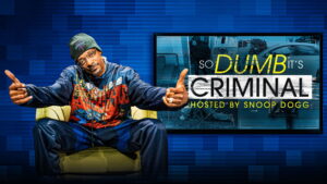 So Dumb It’s Criminal hosted by Snoop Dogg