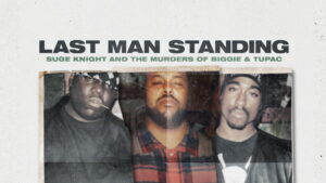 Last Man Standing: Suge Knight and the Murders of Biggie and Tupac