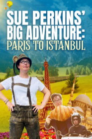 Sue Perkins’ Big Adventure: Paris to Istanbul