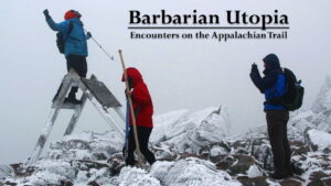 Barbarian Utopia: Encounters on the Appalachian Trail