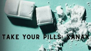 Take Your Pills: Xanax