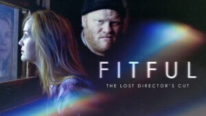 Fitful: The Lost Director’s Cut