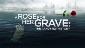 A Rose for Her Grave: The Randy Roth Story