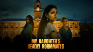 My Daughter’s Deadly Roommates
