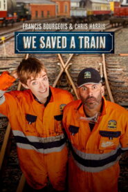 Francis Bourgeois & Chris Harris: We Saved A Train (TV Series 2026)