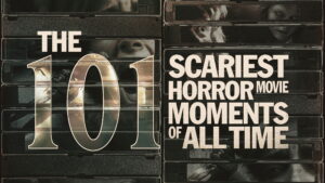 The 101 Scariest Horror Movie Moments of All Time