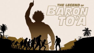 The Legend of Baron To’a