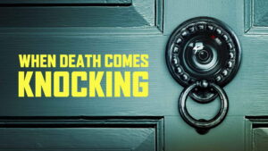 When Death Comes Knocking