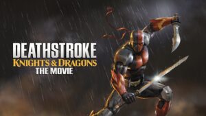 Deathstroke: Knights & Dragons – The Movie