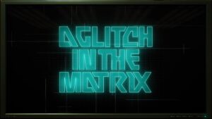 A Glitch in the Matrix