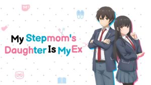 My Stepmom’s Daughter Is My Ex