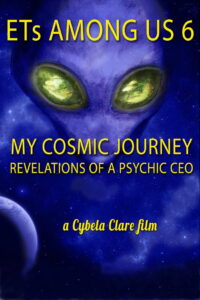 ETs Among Us 6: My Cosmic Journey – Revelations of a Psychic CEO