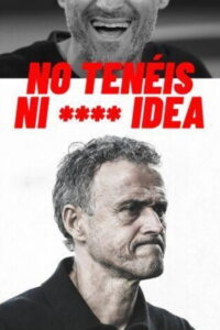 Luis Enrique: You Have No F****** Idea