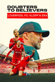 Doubters to Believers – Liverpool FC: Klopp’s Era