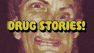 Drug Stories! Narcotic Nightmares and Hallucinogenic Hellrides