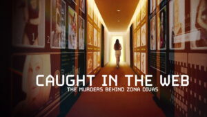Caught in the Web: The Murders Behind Zona Divas