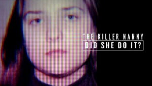 The Killer Nanny: Did She Do It?