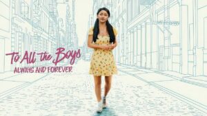 To All the Boys: Always and Forever