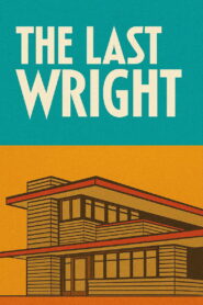 The Last Wright: Building the Final Home Design of America’s Greatest Architect