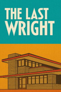 The Last Wright: Building the Final Home Design of America’s Greatest Architect
