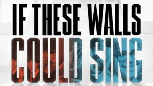 If These Walls Could Sing