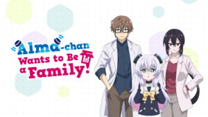 Alma-chan Wants to Be a Family!